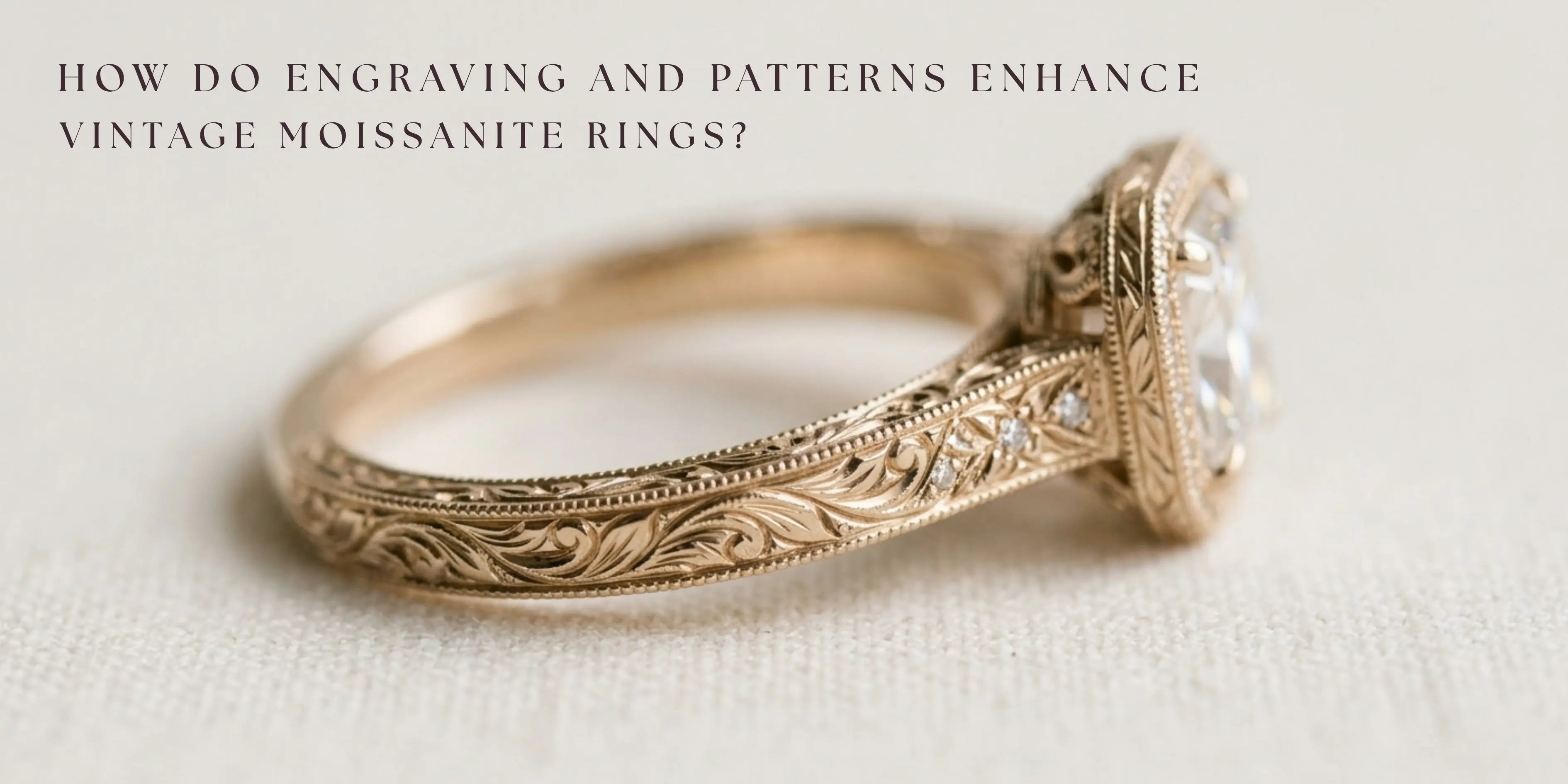 How Do Engraving and Patterns Enhance Vintage Moissanite Rings?